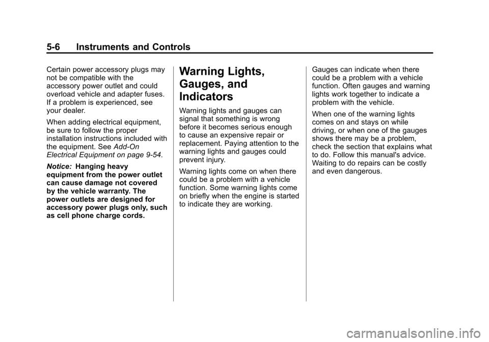 CHEVROLET CAMARO 2013 5.G Owners Manual Black plate (6,1)Chevrolet Camaro Owner Manual (Include Mex) - 2012
5-6 Instruments and Controls
Certain power accessory plugs may
not be compatible with the
accessory power outlet and could
overload 