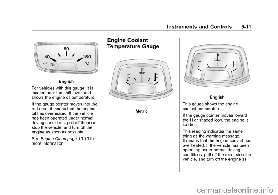 CHEVROLET CAMARO 2013 5.G Owners Manual Black plate (11,1)Chevrolet Camaro Owner Manual (Include Mex) - 2012
Instruments and Controls 5-11
English
For vehicles with this gauge, it is
located near the shift lever, and
shows the engine oil te