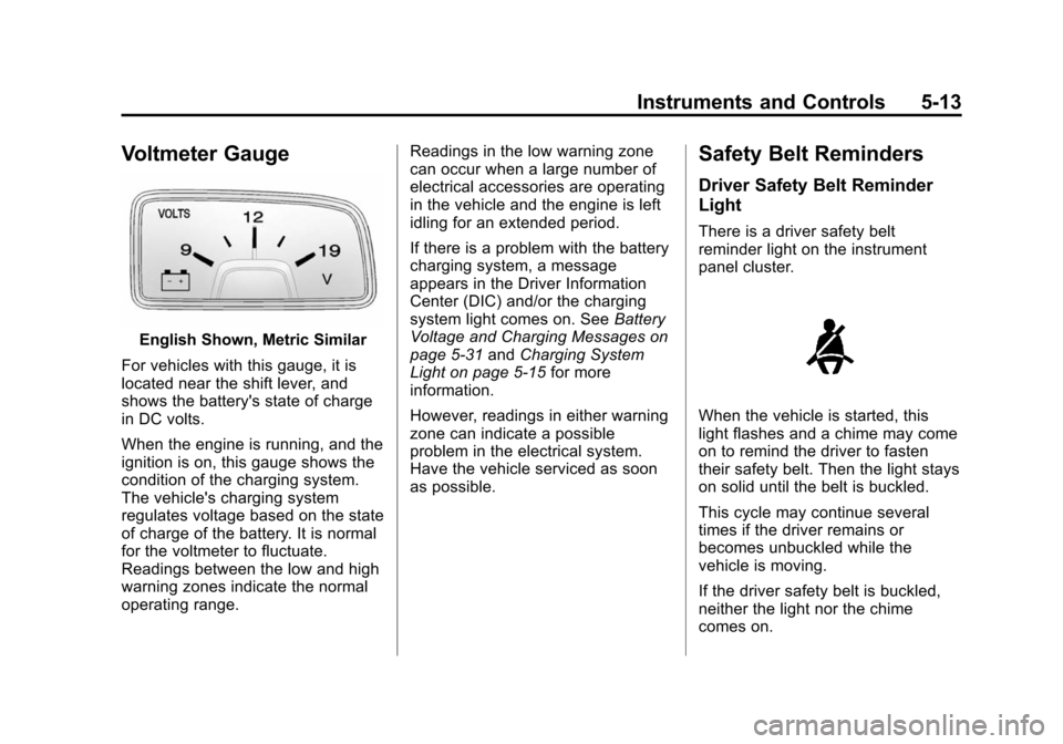 CHEVROLET CAMARO 2013 5.G Owners Manual Black plate (13,1)Chevrolet Camaro Owner Manual (Include Mex) - 2012
Instruments and Controls 5-13
Voltmeter Gauge
English Shown, Metric Similar
For vehicles with this gauge, it is
located near the sh