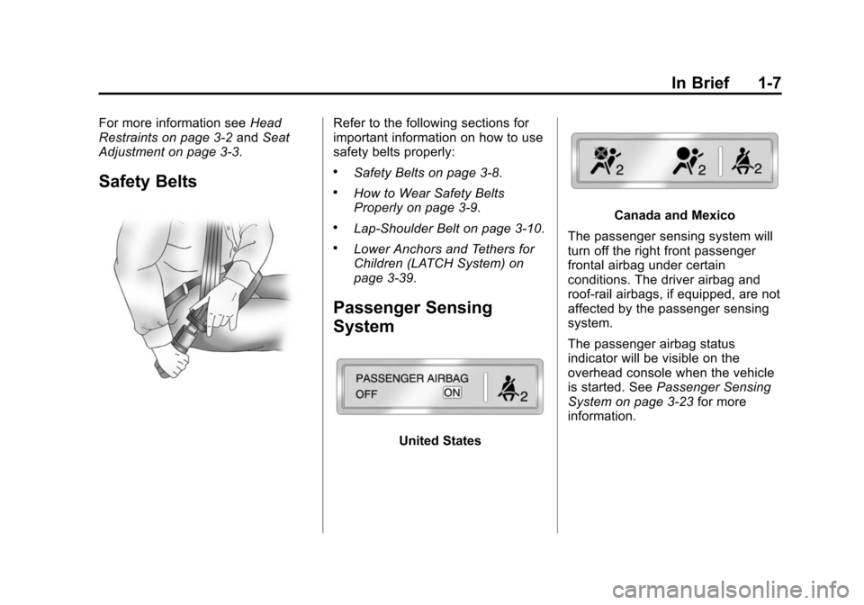 CHEVROLET CAMARO 2013 5.G Owners Manual Black plate (7,1)Chevrolet Camaro Owner Manual (Include Mex) - 2012
In Brief 1-7
For more information seeHead
Restraints on page 3‑2 andSeat
Adjustment on page 3‑3.
Safety Belts
Refer to the follo