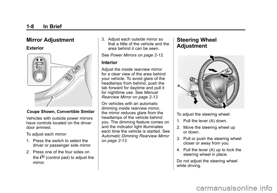 CHEVROLET CAMARO 2013 5.G Owners Manual Black plate (8,1)Chevrolet Camaro Owner Manual (Include Mex) - 2012
1-8 In Brief
Mirror Adjustment
Exterior
Coupe Shown, Convertible Similar
Vehicles with outside power mirrors
have controls located o