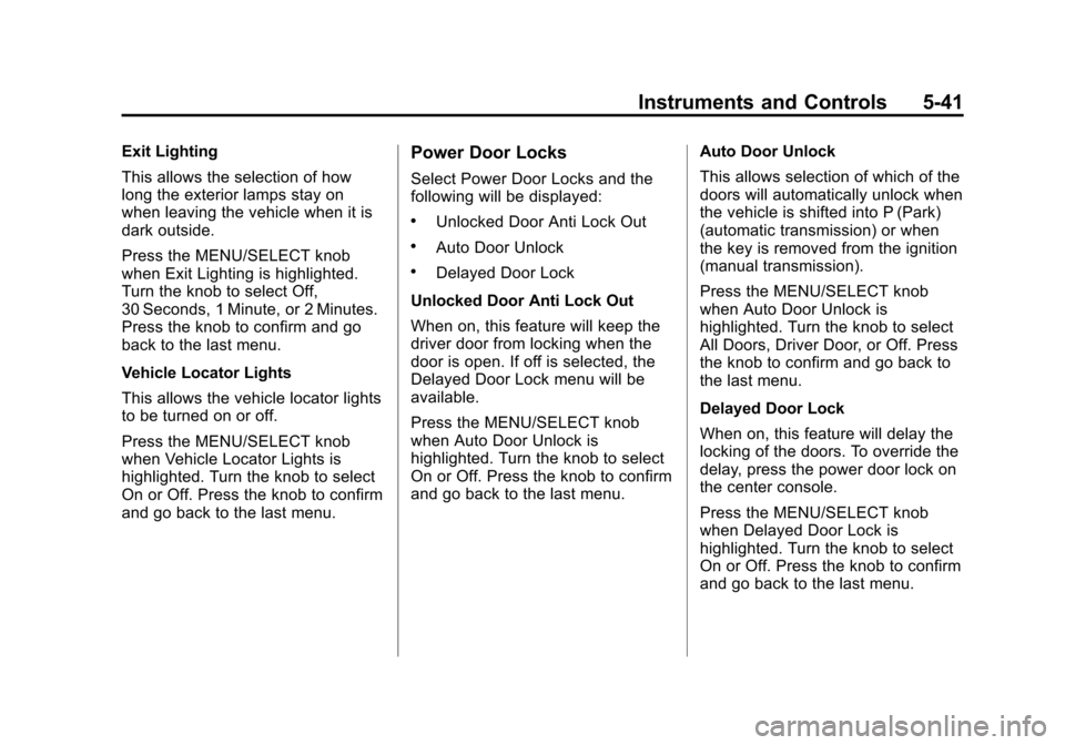 CHEVROLET CAMARO 2013 5.G Owners Manual Black plate (41,1)Chevrolet Camaro Owner Manual (Include Mex) - 2012
Instruments and Controls 5-41
Exit Lighting
This allows the selection of how
long the exterior lamps stay on
when leaving the vehic