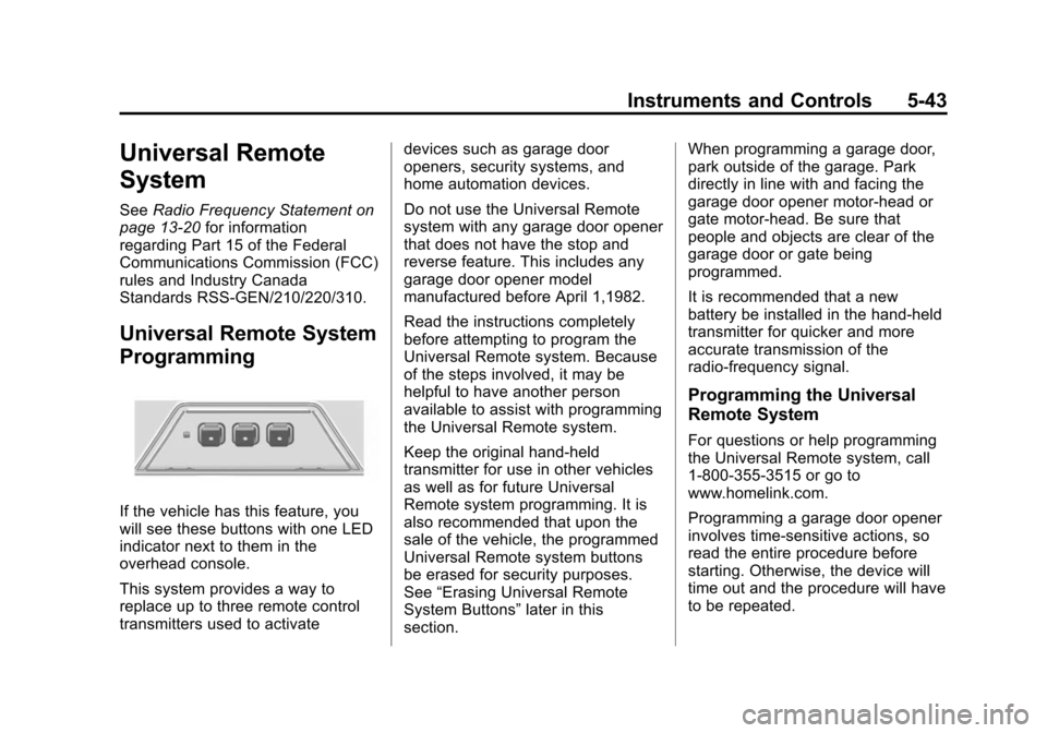 CHEVROLET CAMARO 2013 5.G Owners Manual Black plate (43,1)Chevrolet Camaro Owner Manual (Include Mex) - 2012
Instruments and Controls 5-43
Universal Remote
System
SeeRadio Frequency Statement on
page 13‑20 for information
regarding Part 1 CHEVROLET CAMARO 2013 5.G Owners Manual Black plate (43,1)Chevrolet Camaro Owner Manual (Include Mex) - 2012
Instruments and Controls 5-43
Universal Remote
System
SeeRadio Frequency Statement on
page 13‑20 for information
regarding Part 1