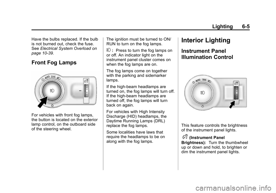CHEVROLET CAMARO 2013 5.G Owners Manual Black plate (5,1)Chevrolet Camaro Owner Manual (Include Mex) - 2012
Lighting 6-5
Have the bulbs replaced. If the bulb
is not burned out, check the fuse.
SeeElectrical System Overload on
page 10‑39.
