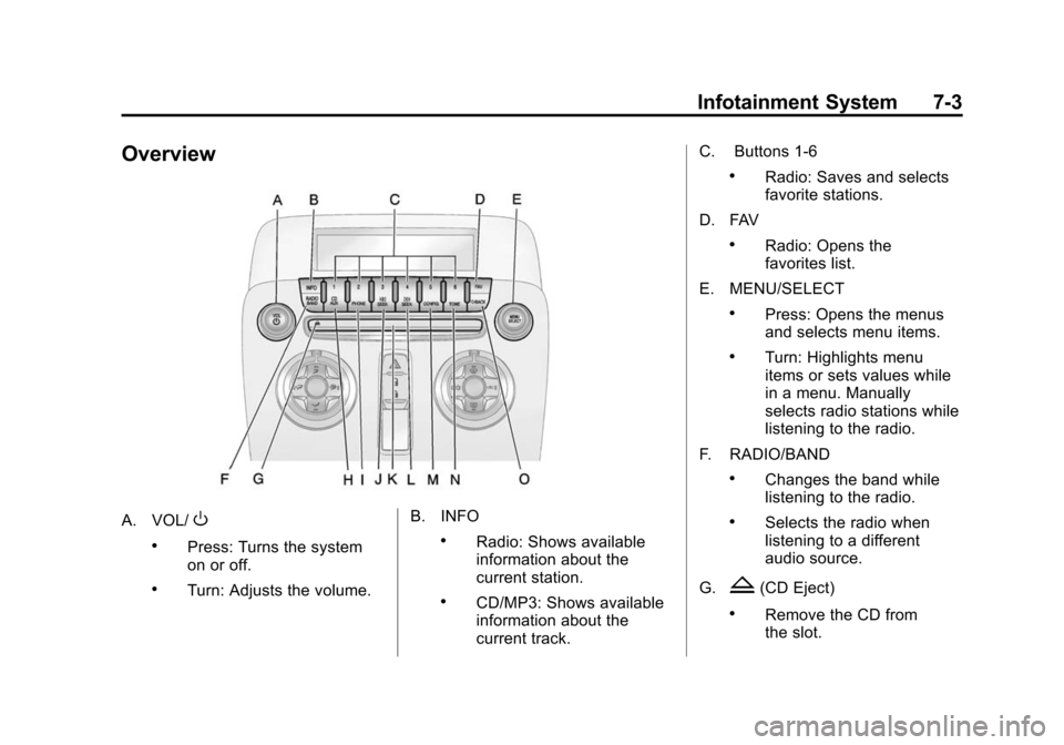CHEVROLET CAMARO 2013 5.G Owners Manual Black plate (3,1)Chevrolet Camaro Owner Manual (Include Mex) - 2012
Infotainment System 7-3
Overview
A. VOL/O
.Press: Turns the system
on or off.
.Turn: Adjusts the volume.B. INFO
.Radio: Shows availa
