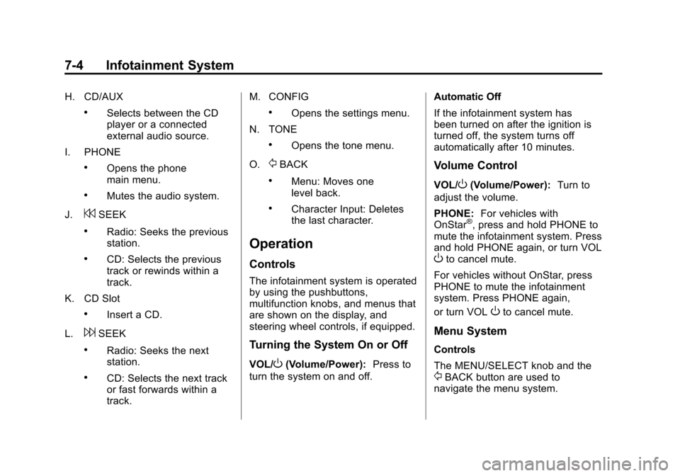 CHEVROLET CAMARO 2013 5.G Owners Manual Black plate (4,1)Chevrolet Camaro Owner Manual (Include Mex) - 2012
7-4 Infotainment System
H. CD/AUX
.Selects between the CD
player or a connected
external audio source.
I. PHONE
.Opens the phone
mai