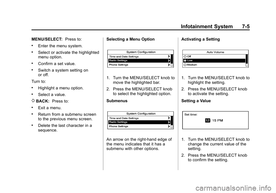 CHEVROLET CAMARO 2013 5.G User Guide Black plate (5,1)Chevrolet Camaro Owner Manual (Include Mex) - 2012
Infotainment System 7-5
MENU/SELECT:Press to:
.Enter the menu system.
.Select or activate the highlighted
menu option.
.Confirm a se