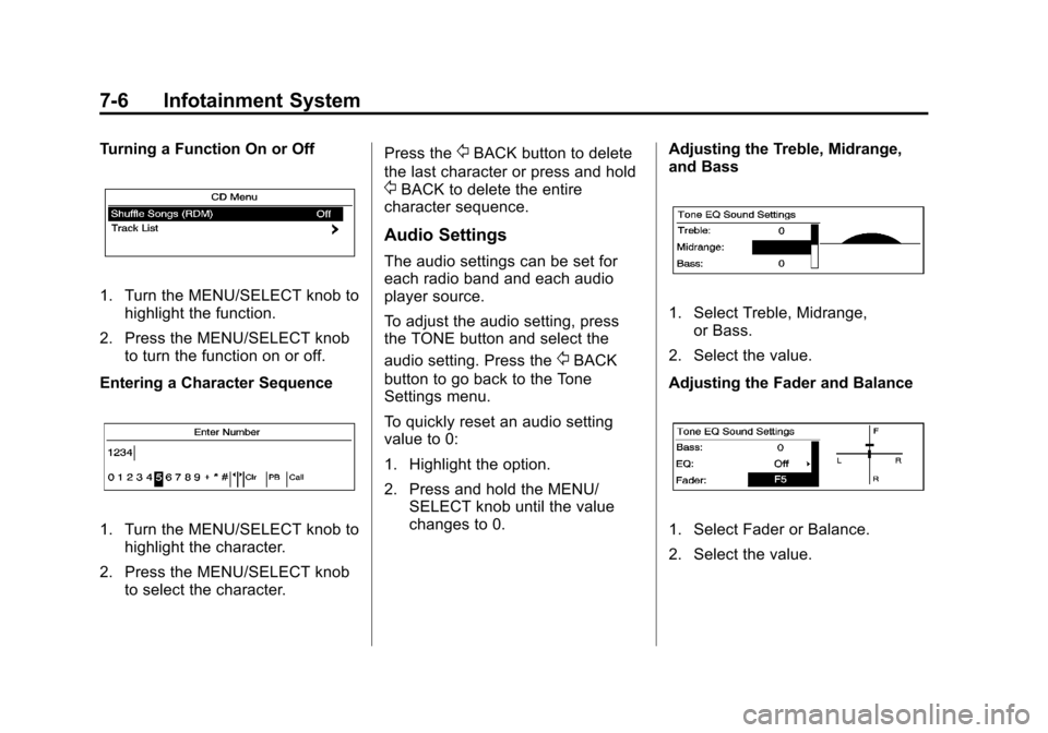 CHEVROLET CAMARO 2013 5.G User Guide Black plate (6,1)Chevrolet Camaro Owner Manual (Include Mex) - 2012
7-6 Infotainment System
Turning a Function On or Off
1. Turn the MENU/SELECT knob tohighlight the function.
2. Press the MENU/SELECT