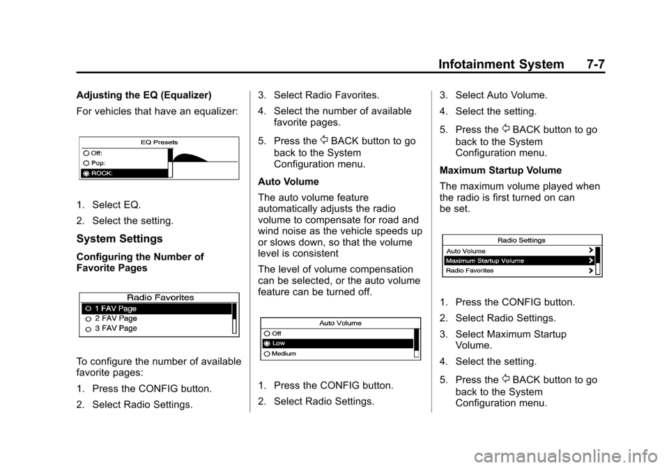 CHEVROLET CAMARO 2013 5.G User Guide Black plate (7,1)Chevrolet Camaro Owner Manual (Include Mex) - 2012
Infotainment System 7-7
Adjusting the EQ (Equalizer)
For vehicles that have an equalizer:
1. Select EQ.
2. Select the setting.
Syste