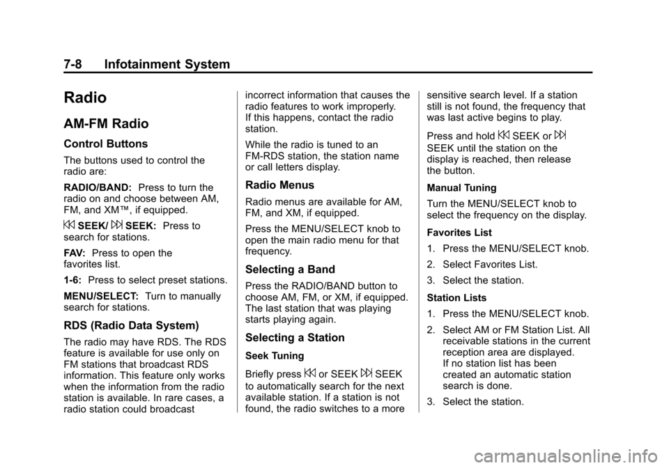 CHEVROLET CAMARO 2013 5.G User Guide Black plate (8,1)Chevrolet Camaro Owner Manual (Include Mex) - 2012
7-8 Infotainment System
Radio
AM-FM Radio
Control Buttons
The buttons used to control the
radio are:
RADIO/BAND:Press to turn the
ra