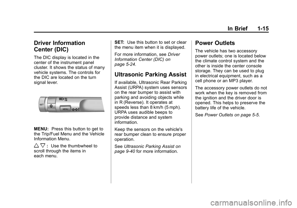 CHEVROLET CAMARO 2013 5.G Owners Manual Black plate (15,1)Chevrolet Camaro Owner Manual (Include Mex) - 2012
In Brief 1-15
Driver Information
Center (DIC)
The DIC display is located in the
center of the instrument panel
cluster. It shows th