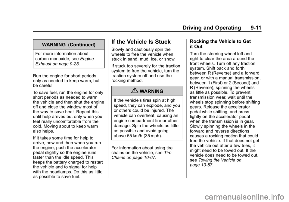 CHEVROLET CAMARO 2013 5.G Owners Manual Black plate (11,1)Chevrolet Camaro Owner Manual (Include Mex) - 2012
Driving and Operating 9-11
WARNING (Continued)
For more information about
carbon monoxide, seeEngine
Exhaust on page 9‑25.
Run th