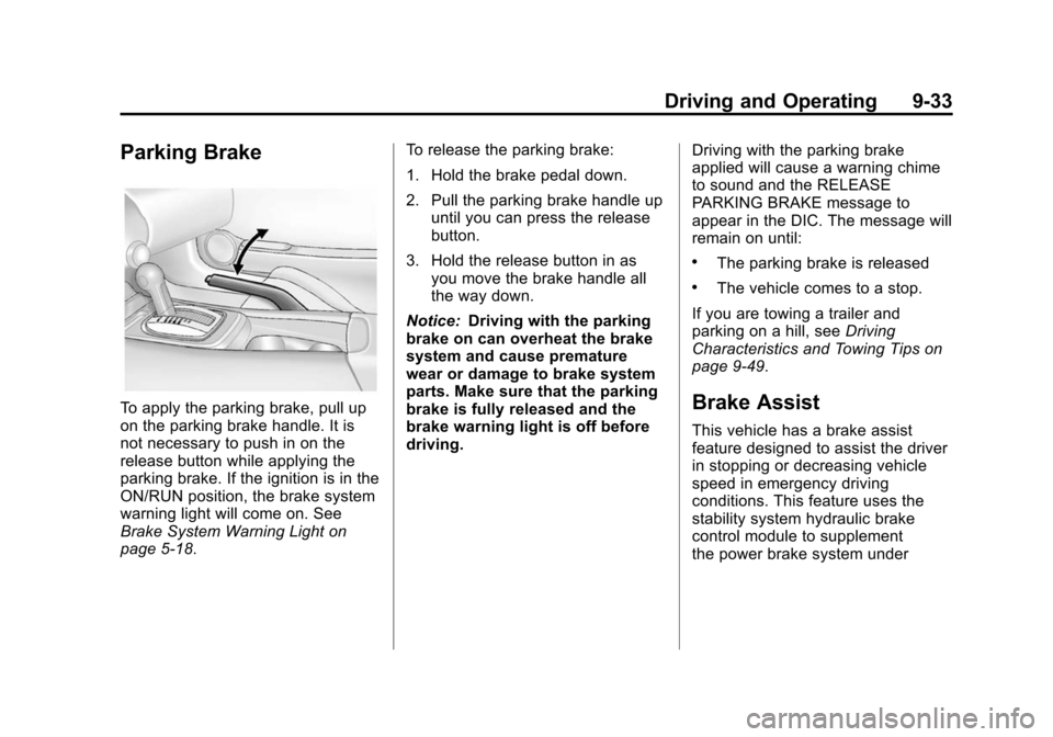 CHEVROLET CAMARO 2013 5.G Owners Manual Black plate (33,1)Chevrolet Camaro Owner Manual (Include Mex) - 2012
Driving and Operating 9-33
Parking Brake
To apply the parking brake, pull up
on the parking brake handle. It is
not necessary to pu CHEVROLET CAMARO 2013 5.G Owners Manual Black plate (33,1)Chevrolet Camaro Owner Manual (Include Mex) - 2012
Driving and Operating 9-33
Parking Brake
To apply the parking brake, pull up
on the parking brake handle. It is
not necessary to pu