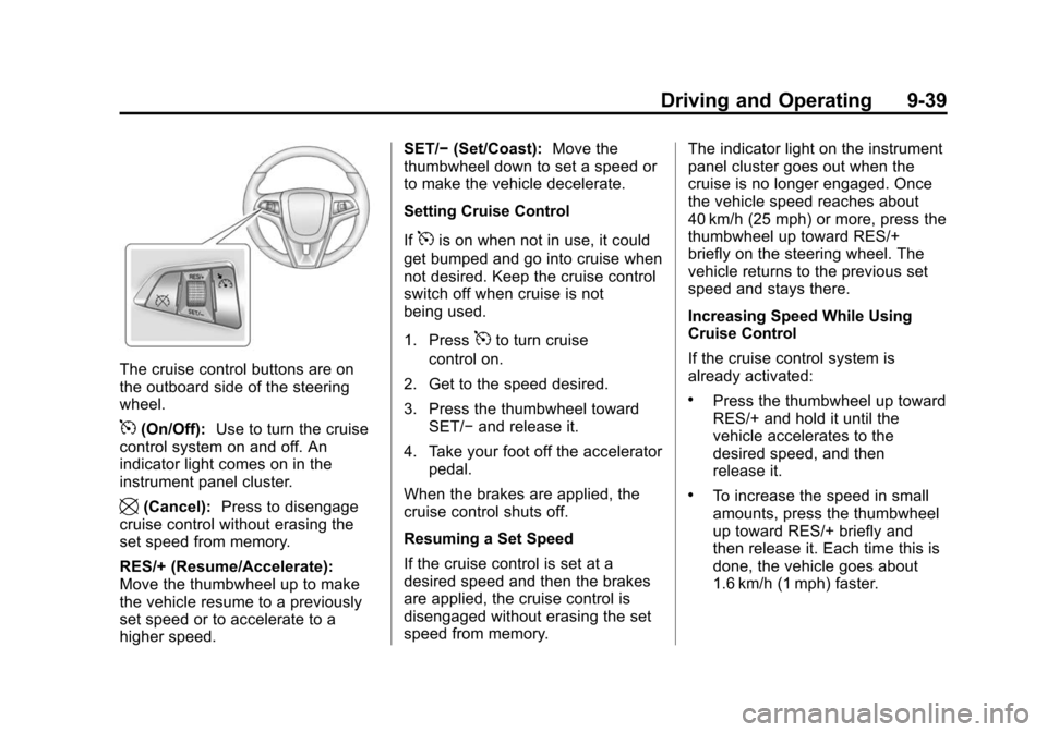 CHEVROLET CAMARO 2013 5.G Owners Manual Black plate (39,1)Chevrolet Camaro Owner Manual (Include Mex) - 2012
Driving and Operating 9-39
The cruise control buttons are on
the outboard side of the steering
wheel.
5(On/Off):Use to turn the cru