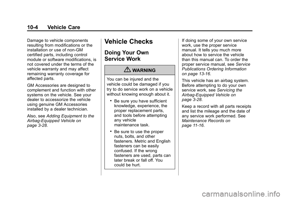 CHEVROLET CAMARO 2013 5.G Owners Manual Black plate (4,1)Chevrolet Camaro Owner Manual (Include Mex) - 2012
10-4 Vehicle Care
Damage to vehicle components
resulting from modifications or the
installation or use of non‐GM
certified parts, CHEVROLET CAMARO 2013 5.G Owners Manual Black plate (4,1)Chevrolet Camaro Owner Manual (Include Mex) - 2012
10-4 Vehicle Care
Damage to vehicle components
resulting from modifications or the
installation or use of non‐GM
certified parts,