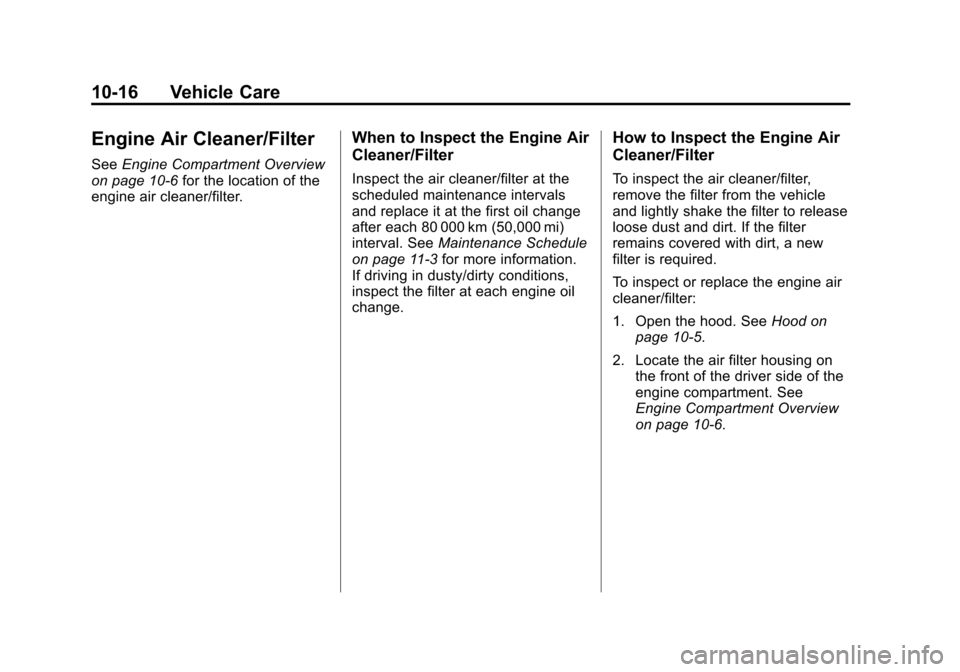 CHEVROLET CAMARO 2013 5.G Owners Manual Black plate (16,1)Chevrolet Camaro Owner Manual (Include Mex) - 2012
10-16 Vehicle Care
Engine Air Cleaner/Filter
SeeEngine Compartment Overview
on page 10‑6 for the location of the
engine air clean
