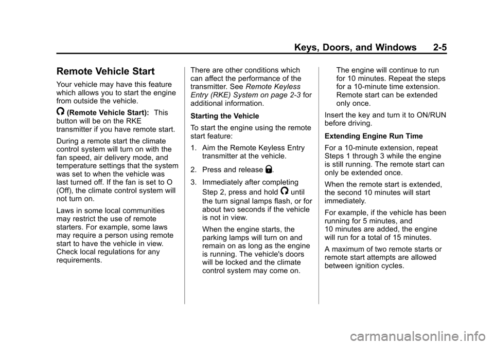 CHEVROLET CAMARO 2013 5.G Owners Manual Black plate (5,1)Chevrolet Camaro Owner Manual (Include Mex) - 2012
Keys, Doors, and Windows 2-5
Remote Vehicle Start
Your vehicle may have this feature
which allows you to start the engine
from outsi CHEVROLET CAMARO 2013 5.G Owners Manual Black plate (5,1)Chevrolet Camaro Owner Manual (Include Mex) - 2012
Keys, Doors, and Windows 2-5
Remote Vehicle Start
Your vehicle may have this feature
which allows you to start the engine
from outsi