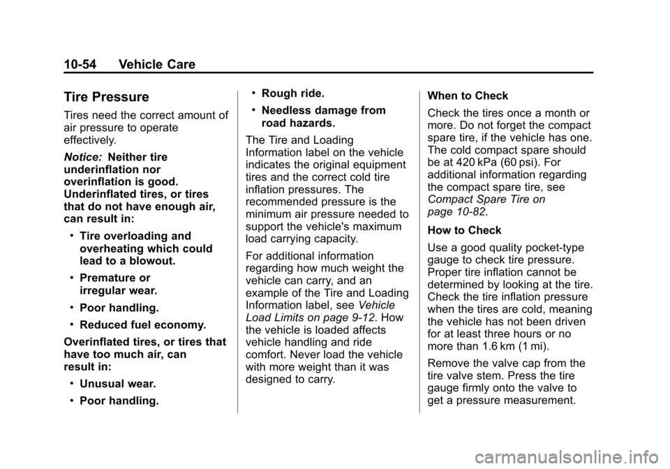 CHEVROLET CAMARO 2013 5.G Owners Manual Black plate (54,1)Chevrolet Camaro Owner Manual (Include Mex) - 2012
10-54 Vehicle Care
Tire Pressure
Tires need the correct amount of
air pressure to operate
effectively.
Notice:Neither tire
underinf