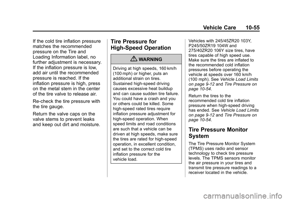 CHEVROLET CAMARO 2013 5.G User Guide Black plate (55,1)Chevrolet Camaro Owner Manual (Include Mex) - 2012
Vehicle Care 10-55
If the cold tire inflation pressure
matches the recommended
pressure on the Tire and
Loading Information label, CHEVROLET CAMARO 2013 5.G User Guide Black plate (55,1)Chevrolet Camaro Owner Manual (Include Mex) - 2012
Vehicle Care 10-55
If the cold tire inflation pressure
matches the recommended
pressure on the Tire and
Loading Information label,