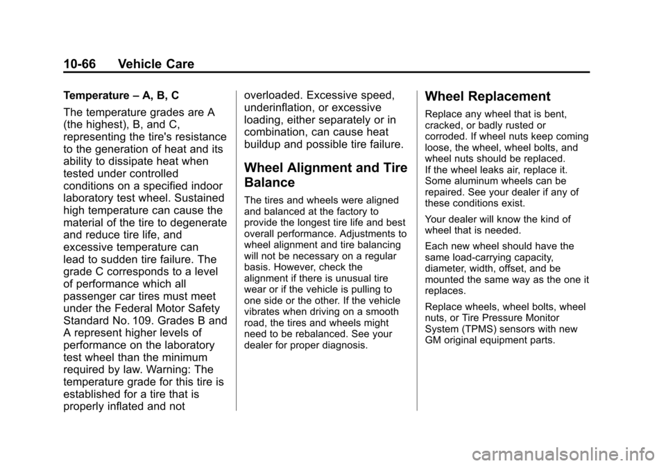 CHEVROLET CAMARO 2013 5.G User Guide Black plate (66,1)Chevrolet Camaro Owner Manual (Include Mex) - 2012
10-66 Vehicle Care
Temperature–A, B, C
The temperature grades are A
(the highest), B, and C,
representing the tires resistance
t CHEVROLET CAMARO 2013 5.G User Guide Black plate (66,1)Chevrolet Camaro Owner Manual (Include Mex) - 2012
10-66 Vehicle Care
Temperature–A, B, C
The temperature grades are A
(the highest), B, and C,
representing the tires resistance
t