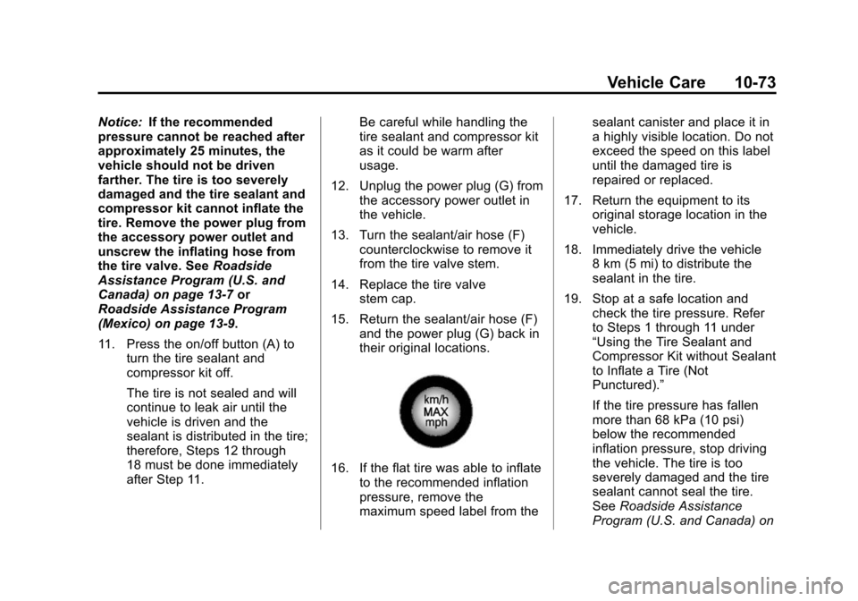 CHEVROLET CAMARO 2013 5.G Owners Manual Black plate (73,1)Chevrolet Camaro Owner Manual (Include Mex) - 2012
Vehicle Care 10-73
Notice:If the recommended
pressure cannot be reached after
approximately 25 minutes, the
vehicle should not be d