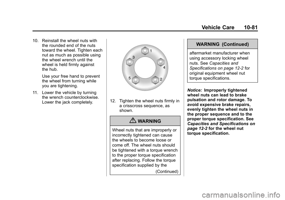 CHEVROLET CAMARO 2013 5.G Owners Manual Black plate (81,1)Chevrolet Camaro Owner Manual (Include Mex) - 2012
Vehicle Care 10-81
10. Reinstall the wheel nuts withthe rounded end of the nuts
toward the wheel. Tighten each
nut as much as possi