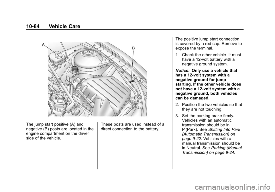 CHEVROLET CAMARO 2013 5.G Owners Manual Black plate (84,1)Chevrolet Camaro Owner Manual (Include Mex) - 2012
10-84 Vehicle Care
The jump start positive (A) and
negative (B) posts are located in the
engine compartment on the driver
side of t