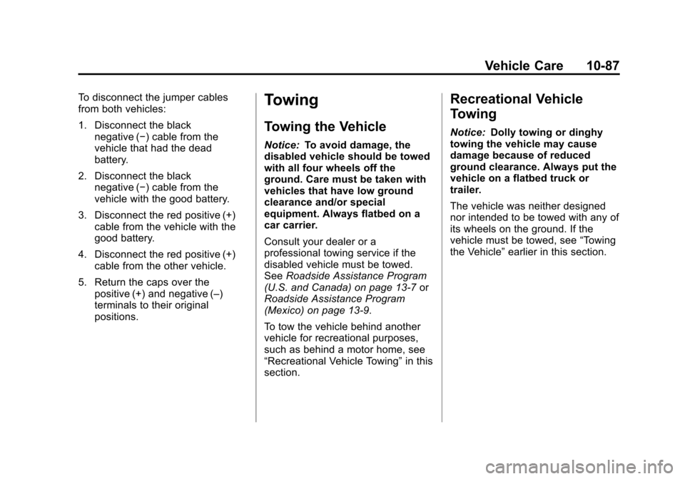 CHEVROLET CAMARO 2013 5.G Owners Manual Black plate (87,1)Chevrolet Camaro Owner Manual (Include Mex) - 2012
Vehicle Care 10-87
To disconnect the jumper cables
from both vehicles:
1. Disconnect the blacknegative (−) cable from the
vehicle