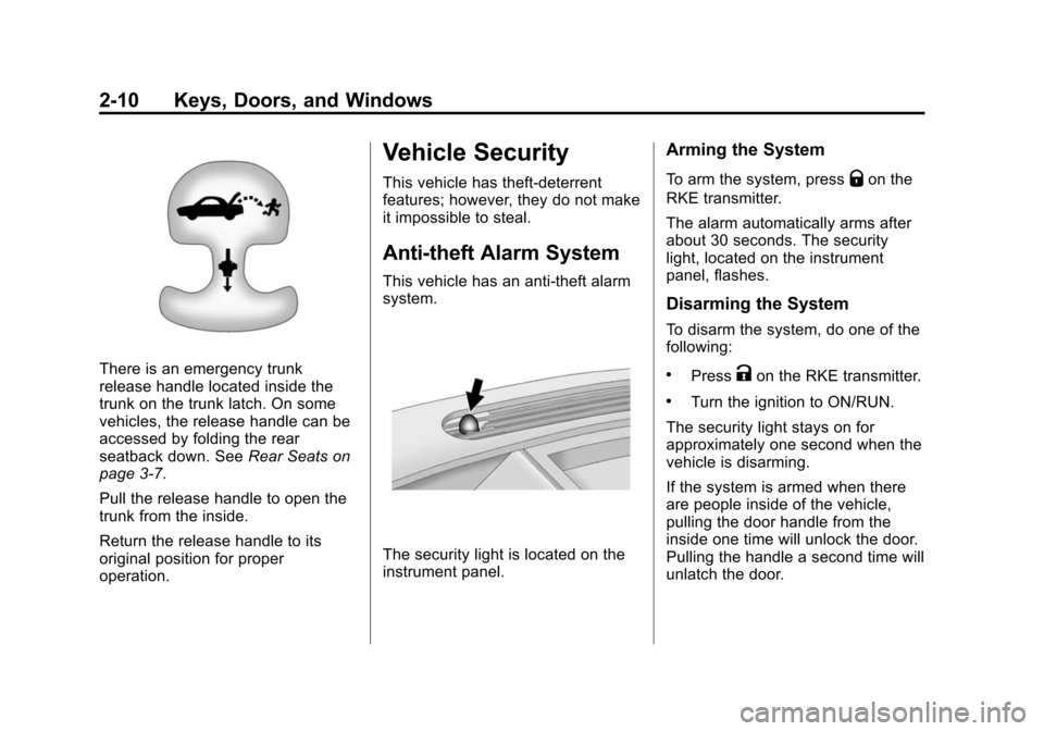 CHEVROLET CAMARO 2013 5.G Owners Guide Black plate (10,1)Chevrolet Camaro Owner Manual (Include Mex) - 2012
2-10 Keys, Doors, and Windows
There is an emergency trunk
release handle located inside the
trunk on the trunk latch. On some
vehic CHEVROLET CAMARO 2013 5.G Owners Guide Black plate (10,1)Chevrolet Camaro Owner Manual (Include Mex) - 2012
2-10 Keys, Doors, and Windows
There is an emergency trunk
release handle located inside the
trunk on the trunk latch. On some
vehic