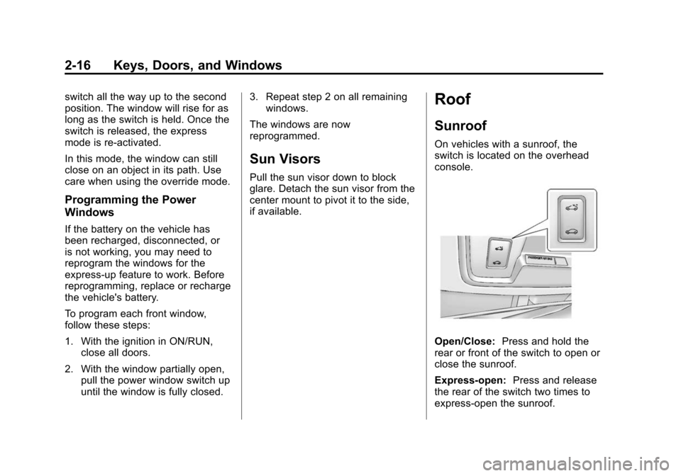 CHEVROLET CAMARO 2013 5.G Owners Manual Black plate (16,1)Chevrolet Camaro Owner Manual (Include Mex) - 2012
2-16 Keys, Doors, and Windows
switch all the way up to the second
position. The window will rise for as
long as the switch is held.