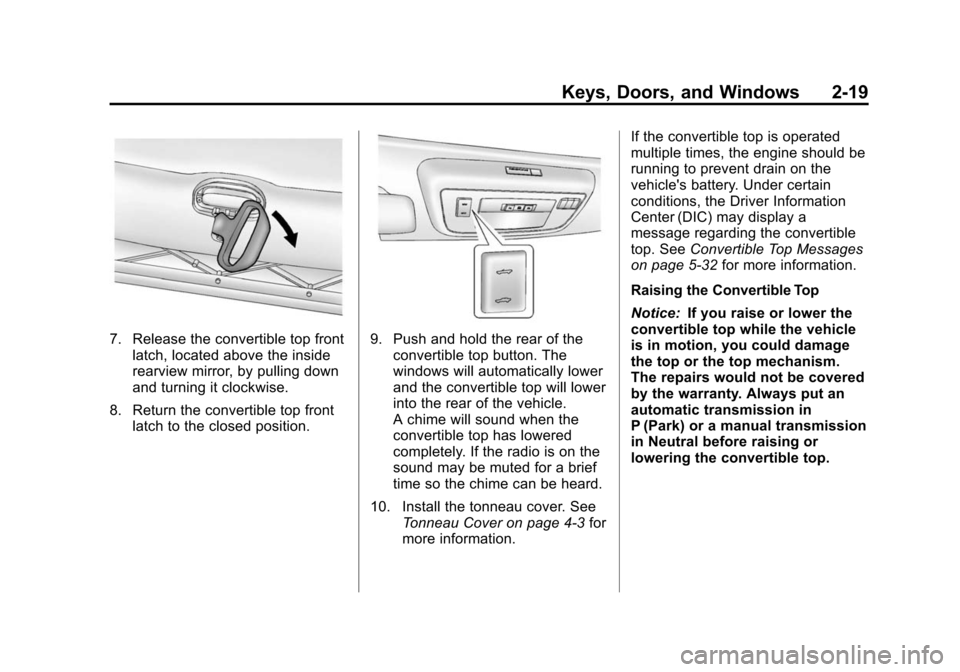CHEVROLET CAMARO 2013 5.G Service Manual Black plate (19,1)Chevrolet Camaro Owner Manual (Include Mex) - 2012
Keys, Doors, and Windows 2-19
7. Release the convertible top frontlatch, located above the inside
rearview mirror, by pulling down
CHEVROLET CAMARO 2013 5.G Service Manual Black plate (19,1)Chevrolet Camaro Owner Manual (Include Mex) - 2012
Keys, Doors, and Windows 2-19
7. Release the convertible top frontlatch, located above the inside
rearview mirror, by pulling down