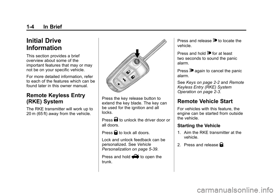 CHEVROLET CAMARO 2013 5.G Owners Manual Black plate (4,1)Chevrolet Camaro Owner Manual (Include Mex) - 2012
1-4 In Brief
Initial Drive
Information
This section provides a brief
overview about some of the
important features that may or may
n