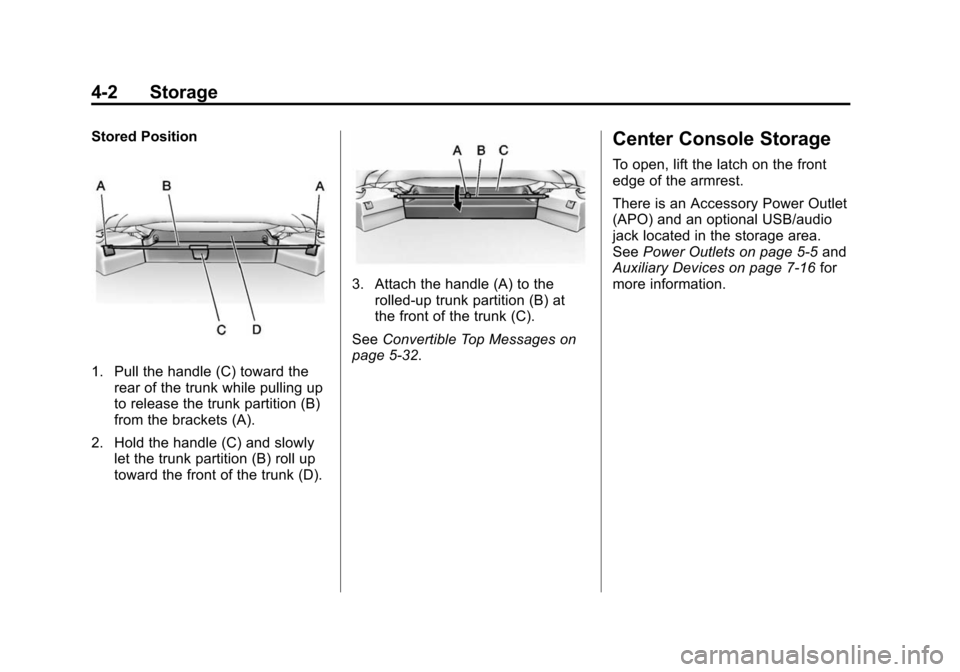 CHEVROLET CAMARO 2013 5.G Owners Manual Black plate (2,1)Chevrolet Camaro Owner Manual (Include Mex) - 2012
4-2 Storage
Stored Position
1. Pull the handle (C) toward therear of the trunk while pulling up
to release the trunk partition (B)
f