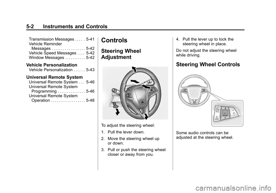 CHEVROLET CAMARO 2014 5.G Owners Manual Black plate (2,1)Chevrolet Camaro Owner Manual (GMNA-Localizing-U.S./Canada/Mexico-
6042601) - 2014 - CRC - 1/21/14
5-2 Instruments and Controls
Transmission Messages . . . . . 5-41
Vehicle ReminderMe