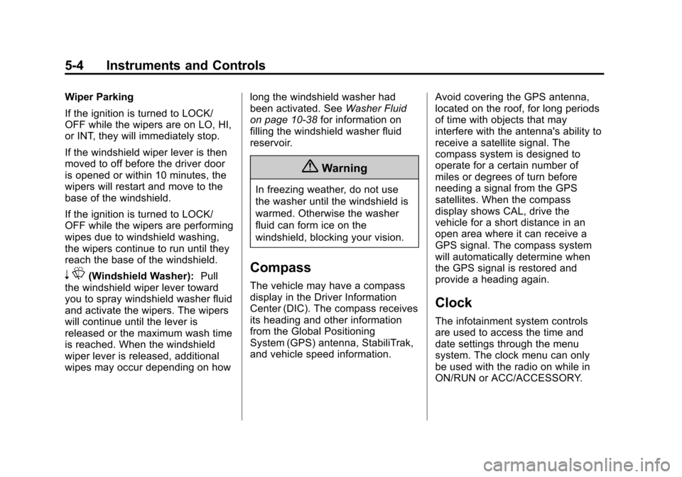 CHEVROLET CAMARO 2014 5.G Owners Manual Black plate (4,1)Chevrolet Camaro Owner Manual (GMNA-Localizing-U.S./Canada/Mexico-
6042601) - 2014 - CRC - 1/21/14
5-4 Instruments and Controls
Wiper Parking
If the ignition is turned to LOCK/
OFF wh