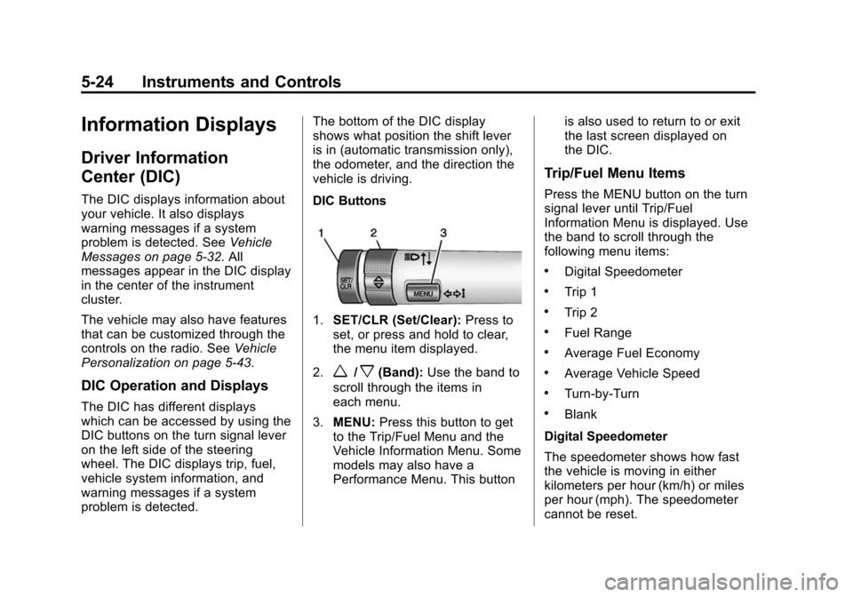 CHEVROLET CAMARO 2014 5.G Owners Manual Black plate (24,1)Chevrolet Camaro Owner Manual (GMNA-Localizing-U.S./Canada/Mexico-
6042601) - 2014 - CRC - 1/21/14
5-24 Instruments and Controls
Information Displays
Driver Information
Center (DIC)
