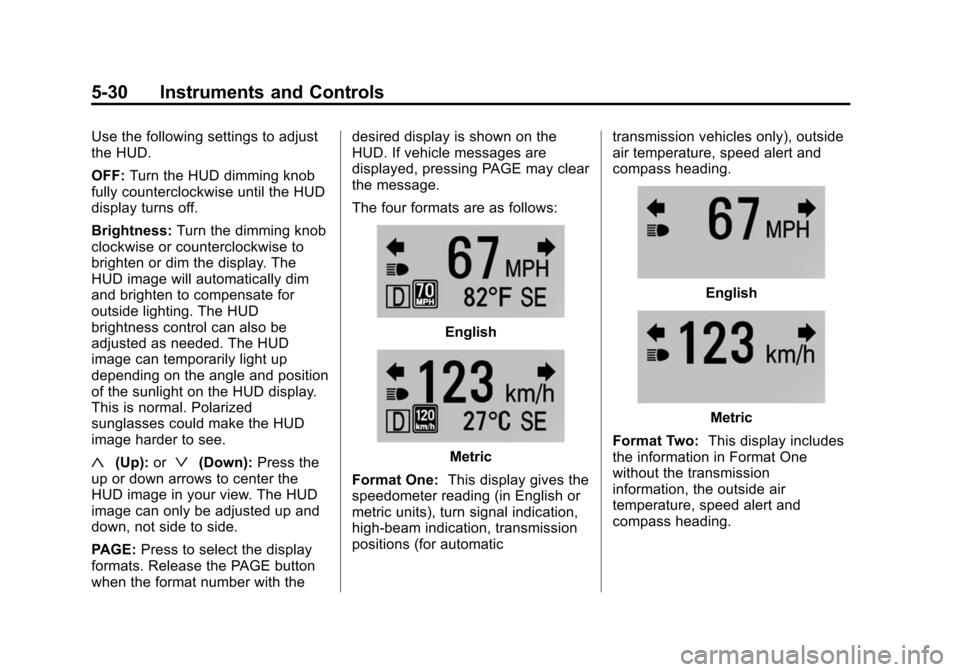 CHEVROLET CAMARO 2014 5.G Owners Manual Black plate (30,1)Chevrolet Camaro Owner Manual (GMNA-Localizing-U.S./Canada/Mexico-
6042601) - 2014 - CRC - 1/21/14
5-30 Instruments and Controls
Use the following settings to adjust
the HUD.
OFF:Tur CHEVROLET CAMARO 2014 5.G Owners Manual Black plate (30,1)Chevrolet Camaro Owner Manual (GMNA-Localizing-U.S./Canada/Mexico-
6042601) - 2014 - CRC - 1/21/14
5-30 Instruments and Controls
Use the following settings to adjust
the HUD.
OFF:Tur