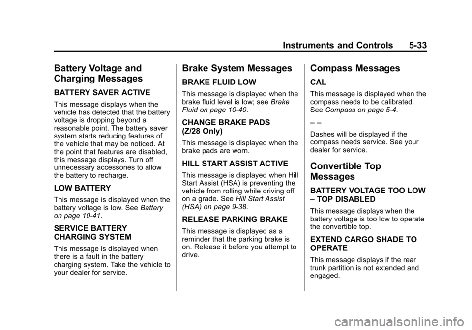 CHEVROLET CAMARO 2014 5.G Owners Manual Black plate (33,1)Chevrolet Camaro Owner Manual (GMNA-Localizing-U.S./Canada/Mexico-
6042601) - 2014 - CRC - 1/21/14
Instruments and Controls 5-33
Battery Voltage and
Charging Messages
BATTERY SAVER A