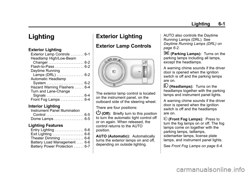 CHEVROLET CAMARO 2014 5.G Owners Manual Black plate (1,1)Chevrolet Camaro Owner Manual (GMNA-Localizing-U.S./Canada/Mexico-
6042601) - 2014 - CRC - 1/21/14
Lighting 6-1
Lighting
Exterior Lighting
Exterior Lamp Controls . . . . . . . . 6-1
H