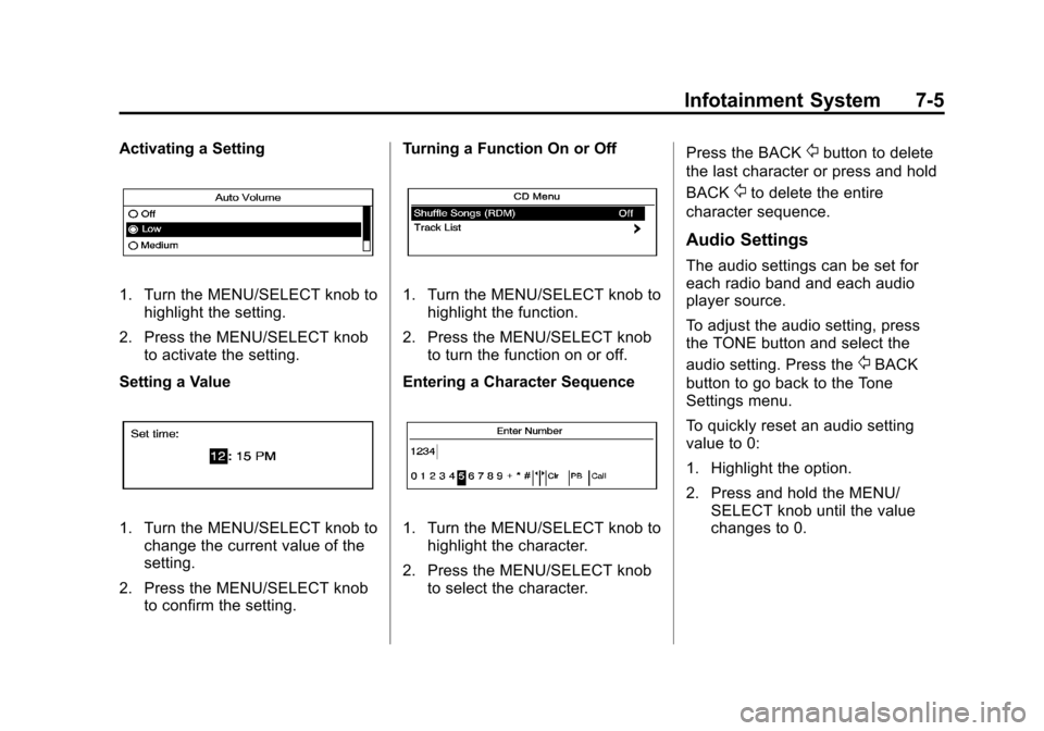 CHEVROLET CAMARO 2014 5.G Owners Manual Black plate (5,1)Chevrolet Camaro Owner Manual (GMNA-Localizing-U.S./Canada/Mexico-
6042601) - 2014 - CRC - 1/21/14
Infotainment System 7-5
Activating a Setting
1. Turn the MENU/SELECT knob tohighligh