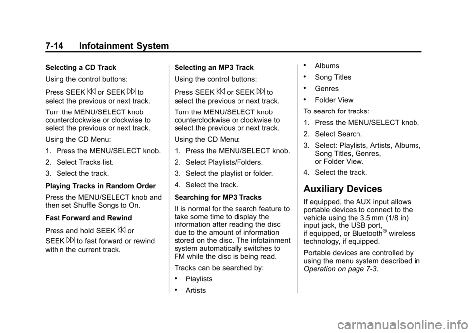 CHEVROLET CAMARO 2014 5.G Owners Manual Black plate (14,1)Chevrolet Camaro Owner Manual (GMNA-Localizing-U.S./Canada/Mexico-
6042601) - 2014 - CRC - 1/21/14
7-14 Infotainment System
Selecting a CD Track
Using the control buttons:
Press SEEK