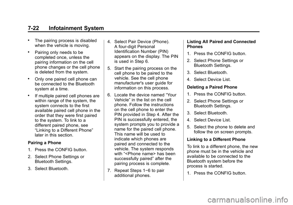 CHEVROLET CAMARO 2014 5.G User Guide Black plate (22,1)Chevrolet Camaro Owner Manual (GMNA-Localizing-U.S./Canada/Mexico-
6042601) - 2014 - CRC - 1/21/14
7-22 Infotainment System
.The pairing process is disabled
when the vehicle is movin
