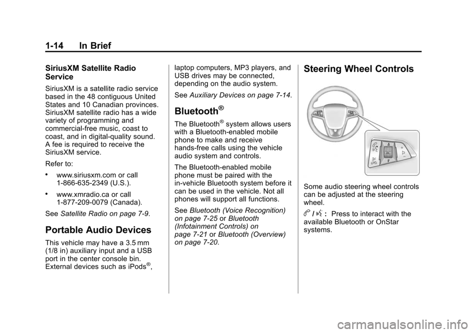 CHEVROLET CAMARO 2014 5.G Owners Manual Black plate (14,1)Chevrolet Camaro Owner Manual (GMNA-Localizing-U.S./Canada/Mexico-
6042601) - 2014 - CRC - 1/21/14
1-14 In Brief
SiriusXM Satellite Radio
Service
SiriusXM is a satellite radio servic