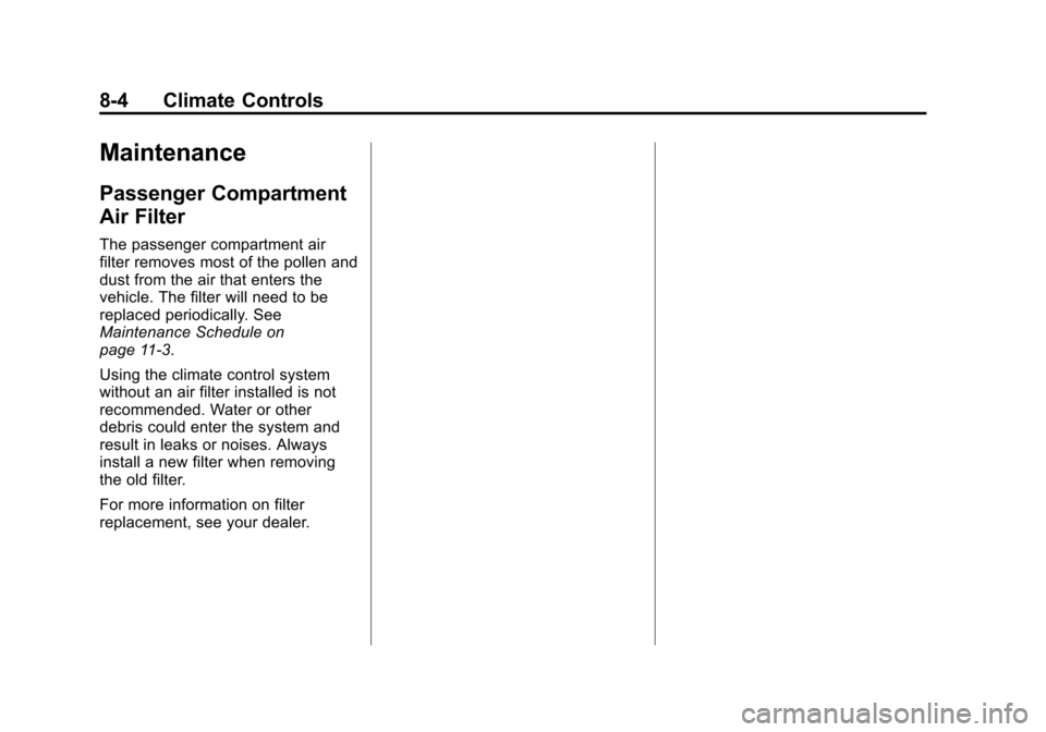 CHEVROLET CAMARO 2014 5.G Owners Manual Black plate (4,1)Chevrolet Camaro Owner Manual (GMNA-Localizing-U.S./Canada/Mexico-
6042601) - 2014 - CRC - 1/21/14
8-4 Climate Controls
Maintenance
Passenger Compartment
Air Filter
The passenger comp