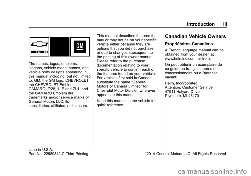 CHEVROLET CAMARO 2014 5.G Owners Manual Black plate (3,1)Chevrolet Camaro Owner Manual (GMNA-Localizing-U.S./Canada/Mexico-
6042601) - 2014 - CRC - 1/21/14
Introduction iii
The names, logos, emblems,
slogans, vehicle model names, and
vehicl CHEVROLET CAMARO 2014 5.G Owners Manual Black plate (3,1)Chevrolet Camaro Owner Manual (GMNA-Localizing-U.S./Canada/Mexico-
6042601) - 2014 - CRC - 1/21/14
Introduction iii
The names, logos, emblems,
slogans, vehicle model names, and
vehicl