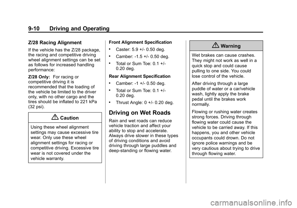 CHEVROLET CAMARO 2014 5.G Owners Manual Black plate (10,1)Chevrolet Camaro Owner Manual (GMNA-Localizing-U.S./Canada/Mexico-
6042601) - 2014 - CRC - 1/21/14
9-10 Driving and Operating
Z/28 Racing Alignment
If the vehicle has the Z/28 packag