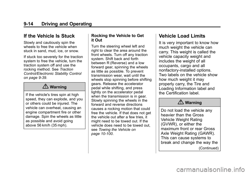 CHEVROLET CAMARO 2014 5.G Owners Manual Black plate (14,1)Chevrolet Camaro Owner Manual (GMNA-Localizing-U.S./Canada/Mexico-
6042601) - 2014 - CRC - 1/21/14
9-14 Driving and Operating
If the Vehicle Is Stuck
Slowly and cautiously spin the
w