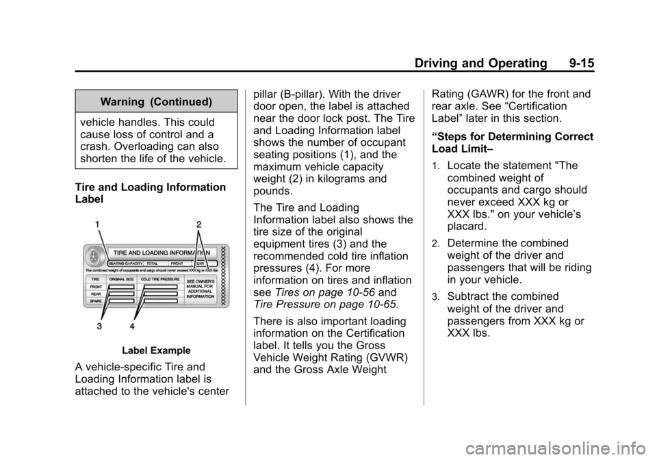 CHEVROLET CAMARO 2014 5.G Owners Manual Black plate (15,1)Chevrolet Camaro Owner Manual (GMNA-Localizing-U.S./Canada/Mexico-
6042601) - 2014 - CRC - 1/21/14
Driving and Operating 9-15
Warning (Continued)
vehicle handles. This could
cause lo