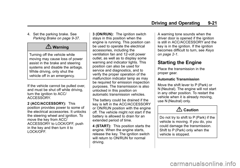 CHEVROLET CAMARO 2014 5.G Owners Manual Black plate (21,1)Chevrolet Camaro Owner Manual (GMNA-Localizing-U.S./Canada/Mexico-
6042601) - 2014 - CRC - 1/21/14
Driving and Operating 9-21
4. Set the parking brake. SeeParking Brake on page 9-37.
