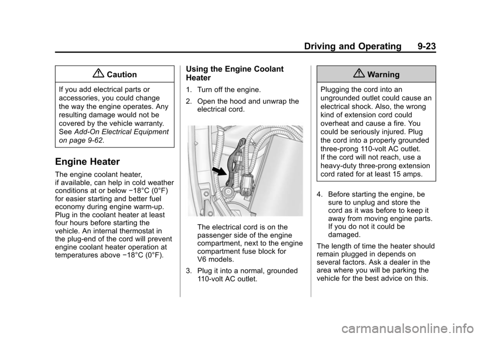 CHEVROLET CAMARO 2014 5.G Owners Manual Black plate (23,1)Chevrolet Camaro Owner Manual (GMNA-Localizing-U.S./Canada/Mexico-
6042601) - 2014 - CRC - 1/21/14
Driving and Operating 9-23
{Caution
If you add electrical parts or
accessories, you